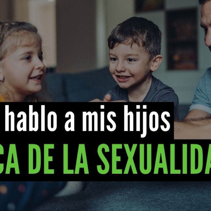 ¿Cómo HABLO a mis hijos ACERCA de la SEXUALIDAD?